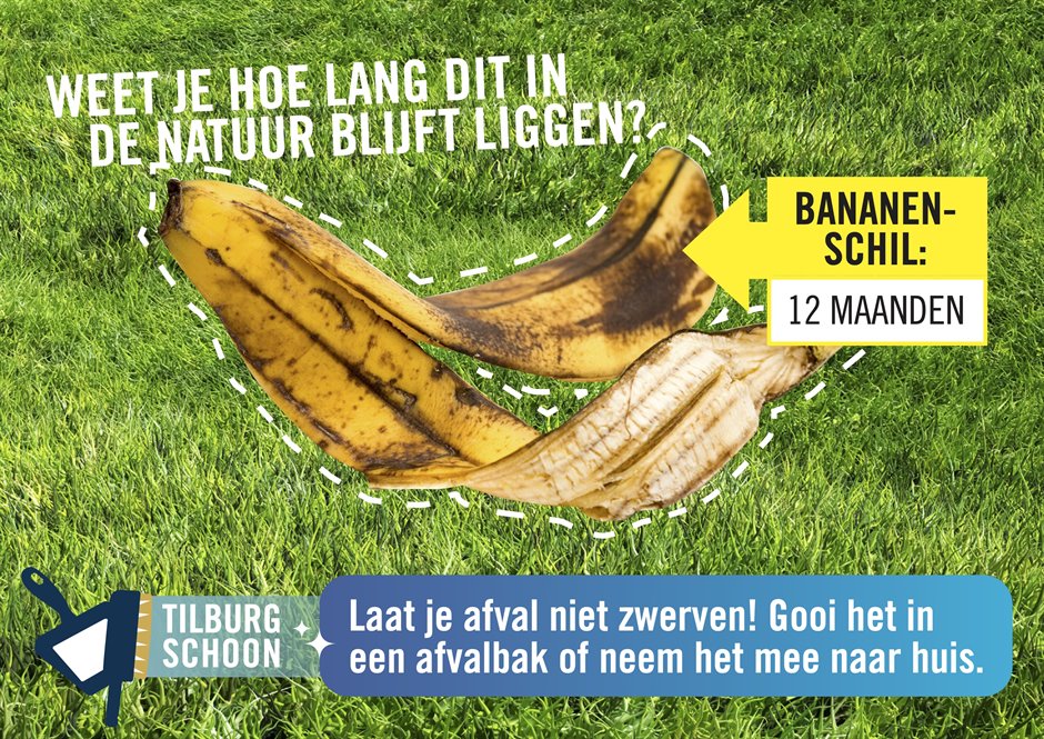Campagneposter met een foto van een bananenschil, met de tekst: weet je hoe lang dit in de natuur blijft liggen? Bananenschil: 12 maanden. Tilburg schoon: Laat je afval niet zwerven! Gooi het in een afvalbak of neem het mee naar huis.